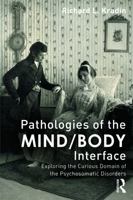 Pathologies of the Mind/Body Interface: Exploring the Curious Domain of the Psychosomatic Disorders 0415636949 Book Cover