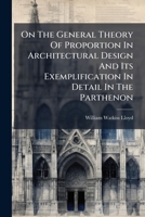 On the General Theory of Proportion in Architectural Design: And Its Exemplification in Detail in the Parthenon 1437026370 Book Cover