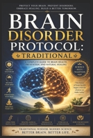 Brain Disorder Protocol: An Illustrated Guide to Understanding, Identifying, and Managing Neurological and Cognitive Conditions Through Science-Based and Holistic Approaches B0H238YNWS Book Cover