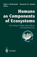 Humans as Components of Ecosystems: The Ecology of Subtle Human Effects and Populated Areas 0387982434 Book Cover