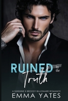 Ruined by the Truth: A steamy Sunshine Broody Billionaire Romance B0FSHTPPJD Book Cover