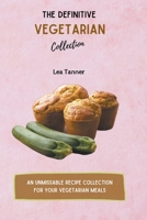 The Definitive Vegetarian Collection: An Unmissable Recipe Collection for Your Vegetarian Meals B09CGGV455 Book Cover