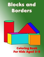 Blocks and Borders Coloring Book for Kids Aged 3-8: Cute Colouring Book for both Girls and Boys B0991DQB5V Book Cover