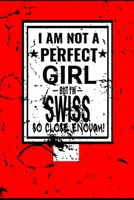 I am Not Perfect But I am Swiss so Close Enough !: Funny Notebook\ Journal\ diary Swiss Heritage Gift, 110 Lined pages, Swiss Flag, high-Quality Cover (6 x 9) Inches 1661936636 Book Cover