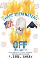 SHAKE THEM HATERS OFF VOLUME 13: WORD? FINDS ? PUZZLE FOR THE BRAIN-INDEPENDENCE DAY EDITION 166320313X Book Cover