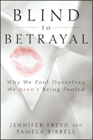 Blind to Betrayal: Why We Fool Ourselves We Aren't Being Fooled 0470604409 Book Cover