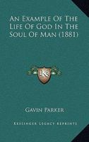 An Example of 'the Life of God in the Soul of Man' [A Diary Kept by the Wife of the Rev. Gavin Parker, Ed. by Her Daughter and Son, G. and J. Parker]. 1021361194 Book Cover