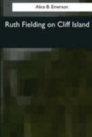 Ruth Fielding on Cliff Island; or, The Old Hunter's Treasure Box 1514735806 Book Cover