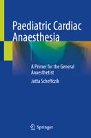 Manual of Pediatric Cardiac Anesthesia: A Primer for the Non-Cardiac Anesthetist 3031903293 Book Cover