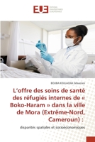 L'offre des soins de santé des réfugiés internes de Boko-Haram dans la ville de Mora (Extrême-Nord, Cameroun) 6203422436 Book Cover