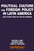 Political Culture and Foreign Policy in Latin America: Case Studies from the Circum-Caribbean (S U N Y Series in Foreign Policy) 0791406040 Book Cover