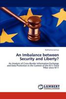 An Imbalance between Security and Liberty?: An Analysis of Cross-Border Information Exchange and Data Protection in the Context of the EU’s Third Pillar since 9/11 3848485583 Book Cover