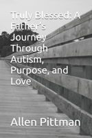 Truly Blessed: A Father’s Journey Through Autism, Purpose, and Love B0FDWFT834 Book Cover