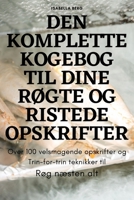 Den Komplette Kogebog Til Dine RØgte Og Ristede Opskrifter 1805427822 Book Cover