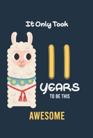 It Only Took 11Years to be this Awesome: Alpaca llama Cactus 11th Birthday Journal and Notebook Gift for 11 Year Old Girls and boys, Blank and Lined Journal for a Funny 11th Birthday Gift for both Tee 1698915489 Book Cover