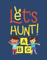 Let's Hunt! A B C: Find and Color Alphabets Game B099BV5TZW Book Cover