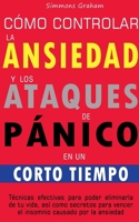 Cómo controlar la ansiedad y los ataques de pánico en un corto tiempo B0C3G7SDFN Book Cover