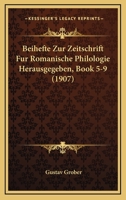 Beihefte Zur Zeitschrift Fur Romanische Philologie Herausgegeben, Book 5-9 (1907) 116018383X Book Cover