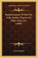 Reminiscences of the Pen' Folk: Paisley Weavers of Other Days, &c 101751271X Book Cover