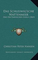Das Schleswig'sche Wattenmeer Und Die Friesischen Inseln 1017893667 Book Cover