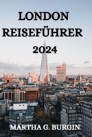 London Reiseführer 2024: Alles, Was Sie in London Wissen, Tun Und Sehen Müssen B0CL1P8RMF Book Cover