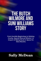THE BUTCH WILMORE AND SUNI WILLIAMS STORY: From Humble Beginnings to Defying Gravity, SpaceX Rescue Mission, to Impact of Being Stuck in Space for Nine Months B0F2FV6YJN Book Cover