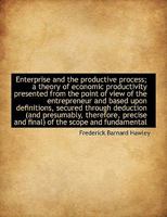 Enterprise and the Productive Process; a Theory Of Economic Productivity Presented From the Point Of 1016478291 Book Cover