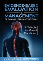 Evidence-Based Evaluation & Management of Common Spinal Conditions: A Guide for the Manual Practitioner 1641846453 Book Cover