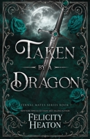 Taken by a Dragon: A Fated Mates Dragon Shifter Paranormal Romance (Eternal Mates Romance Series) 1806160064 Book Cover