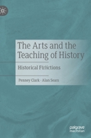 The Arts and the Teaching of History: Historical F(r)Ictions 3030515125 Book Cover