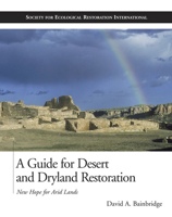 A Guide for Desert and Dryland Restoration: New Hope for Arid Lands (The Science and Practice of Ecological Restoration Series) 1559639695 Book Cover