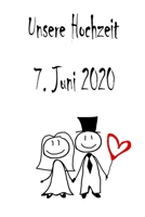 Unsere Hochzeit - 7. Juni 2020: Hochzeitsplaner, Weddingplaner, Hochzeitscheckliste, Jahrestag, Hochzeitsdatum - Individuelles Geschenk für Braut, ... Trauzeugin und Brautpaare (German Edition) 1712433490 Book Cover