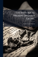 The Historical Present in Early Latin 1179937600 Book Cover