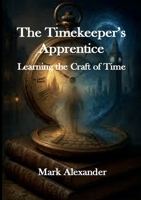 The Timekeepers Apprentice: A Time Travel Thriller of Historical Suspense, Female Adventure, and 17th Century London Mystery. B0GYPQ1YTZ Book Cover