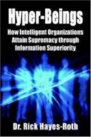 Hyper-beings: How Intelligent Organizations Attain Supremacy Through Information Superiority 159113966X Book Cover