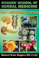 Rogers' School of Herbal Medicine Volume Seven: Endocrine System 1500669830 Book Cover