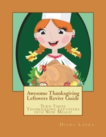 Awesome Thanksgiving Leftovers Revive Guide: Turn Those Thanksgiving Leftovers Into Wow Meals 0615728537 Book Cover