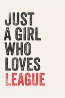 Just A Girl Who Loves League  for League  lovers  League  Gifts A beautiful: Lined Notebook / Journal Gift, , 120 Pages, 6 x 9 inches , Personal ... Journal, Customized Journal, The Diary of 1678885681 Book Cover