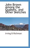 John Brown Among the Quakers and Other Sketches 114942222X Book Cover