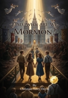 Dad, why are we Mormon? B0H2CPCHD8 Book Cover