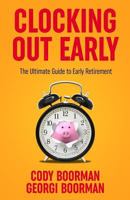 Clocking Out Early: The Ultimate Guide to Early Retirement 1725164949 Book Cover