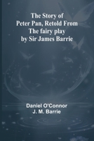 The Story of Peter Pan, Retold from the fairy play by Sir James Barrie 9362923106 Book Cover