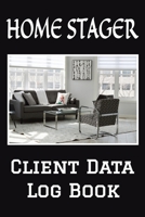 Home Stager Client Data Log Book: 6 x 9 Professional Home Staging Client Tracking Address & Appointment Book with A to Z Alphabetic Tabs to Record Personal Customer Information (157 Pages) 1692527983 Book Cover