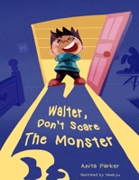 WALTER, DON’T SCARE THE MONSTER! 1698859139 Book Cover