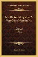 Mr. Dalton's Legatee, A Very Nice Woman V2: A Novel 1437108814 Book Cover
