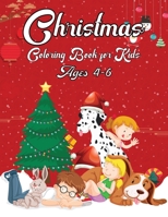 Christmas Coloring Book For Kids Ages 4-6: A Creative Holiday Coloring Activities Book for Boys and Girls Ages 2, 4, 6, 7, 8, 9, and 10 Years Old 1712685295 Book Cover