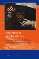 Interruptions and Transitions: Essays on the Senses in Medieval and Early Modern Visual Culture 9004390146 Book Cover