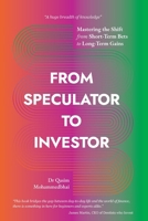 From Speculator to Investor: Mastering the Shift from Short-Term Bets to Long-Term Gains 1914390385 Book Cover