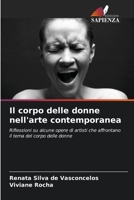 Il corpo delle donne nell'arte contemporanea: Riflessioni su alcune opere di artisti che affrontano il tema del corpo delle donne 6206001024 Book Cover
