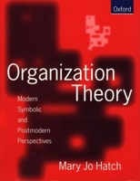Organization Theory: Modern, Symbolic, and Postmodern Perspectives 0198774907 Book Cover